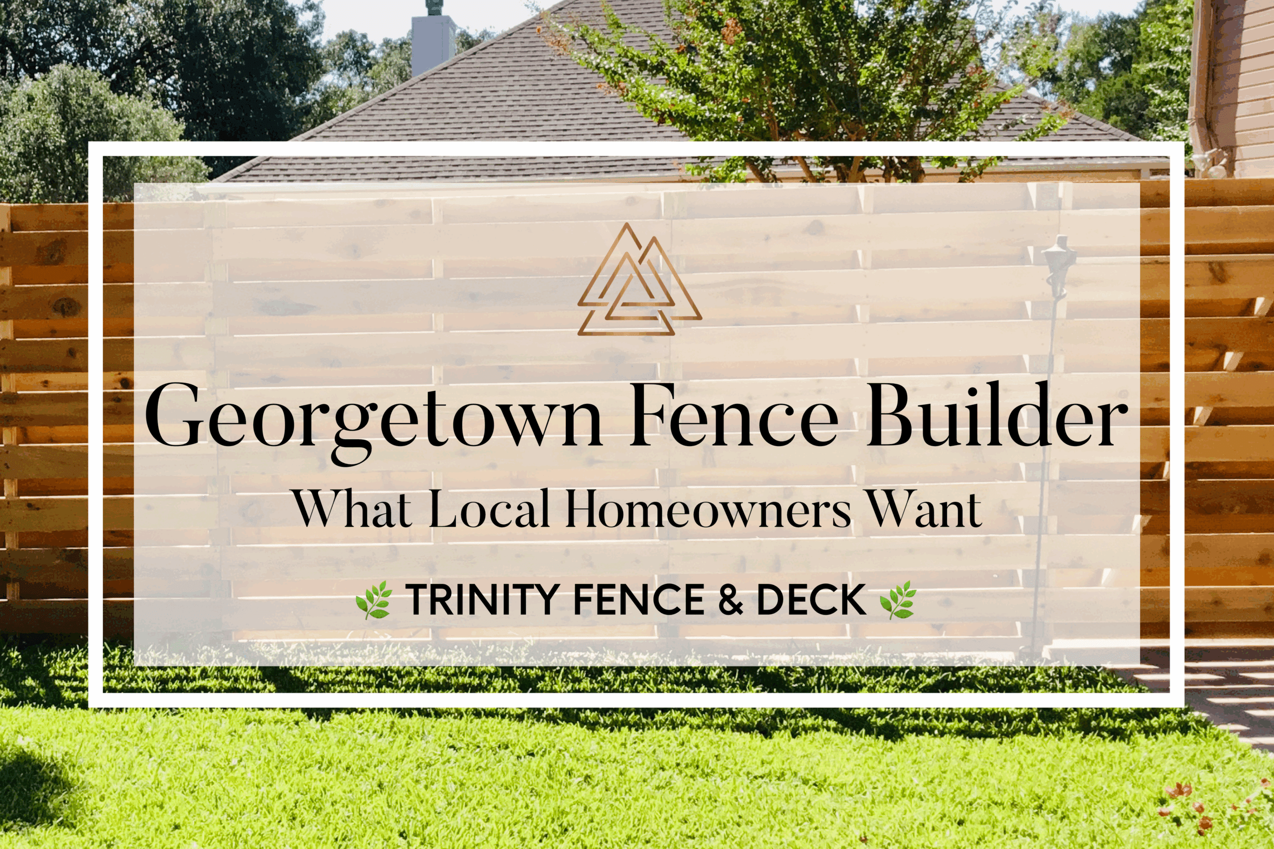 Looking for a Georgetown fence builder? Trinity Fence & Deck brings nearly 30 years of expertise to Central Texas homeowners. Start your project today.