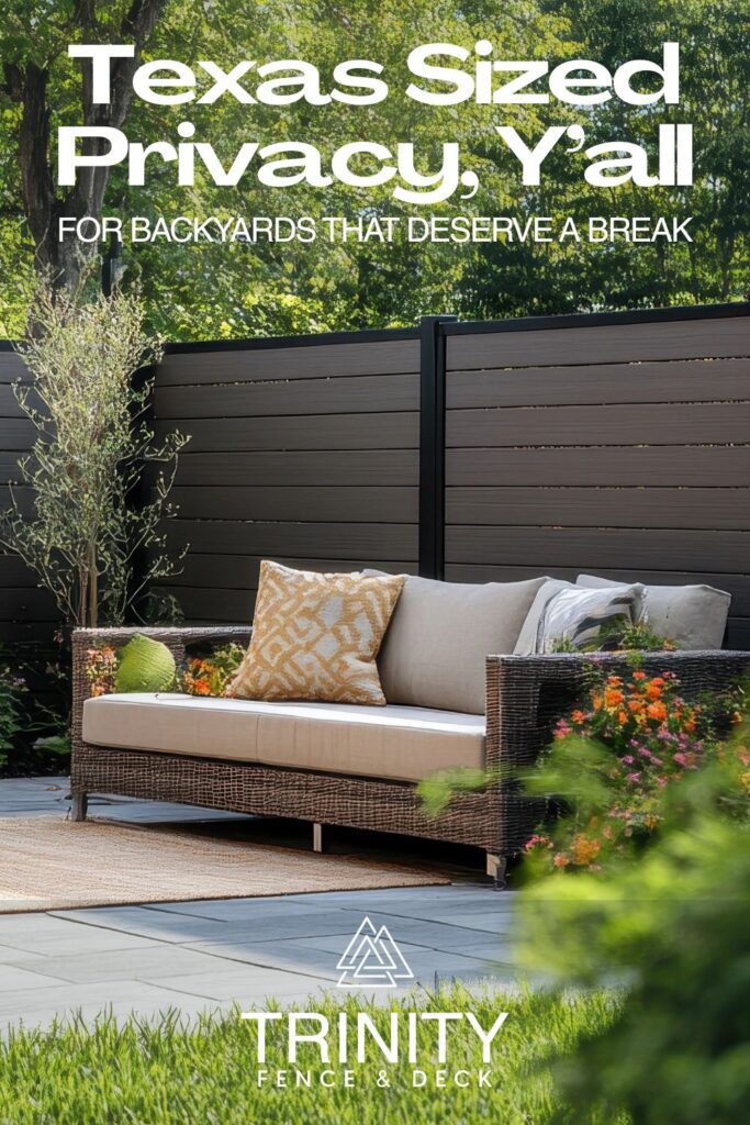 Vertical pin featuring a modern black privacy fence with lush backyard landscaping and a cushioned outdoor sofa, overlaid with the text ‘Texas-Sized Privacy Y’all – For Back Patios That Deserve a Break,’ branded with the Trinity Fence & Deck logo. Vertical pin featuring a modern black privacy fence with lush backyard landscaping and a cushioned outdoor sofa, overlaid with the text ‘Texas-Sized Privacy Y’all – For Back Patios That Deserve a Break,’ branded with the Trinity Fence & Deck logo.